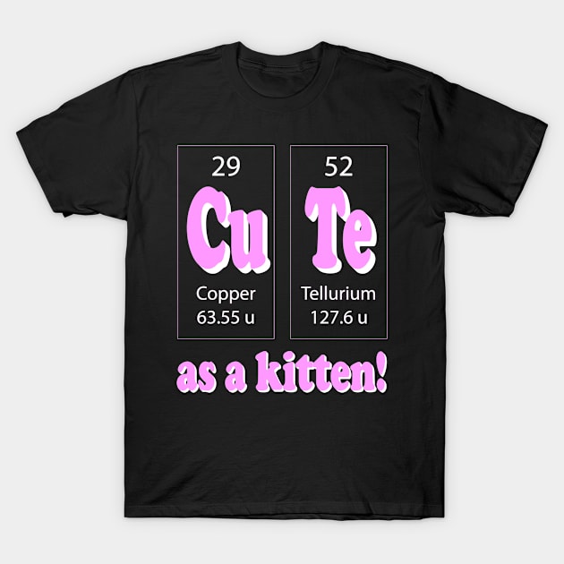 Feline Chemistry: Cute as Kitten! T-Shirt by K0tK0tu